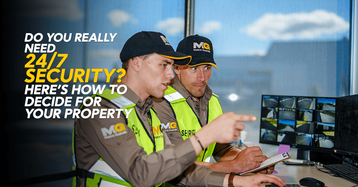 Do You Really Need 24/7 Security? Here’s How to Decide for Your Property