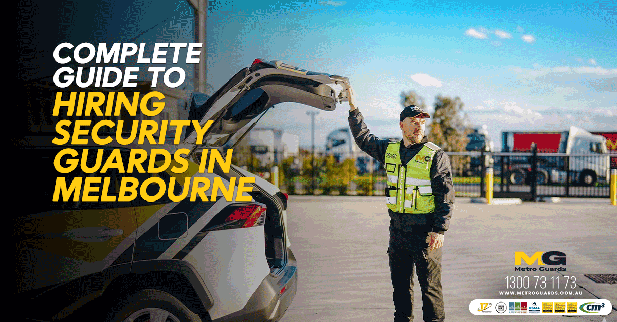 Complete Guide to Hiring Security Guards in Melbourne