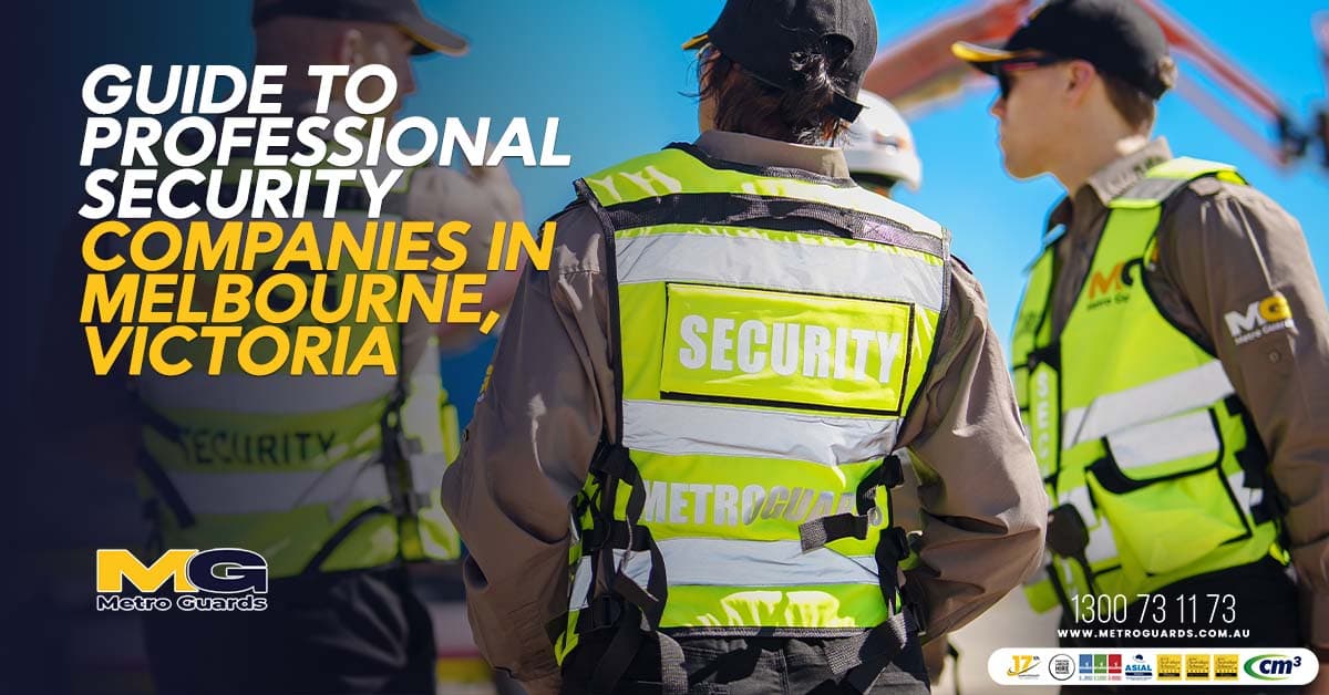 Guide to Professional Security Companies in Melbourne Victoria